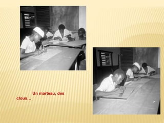 Un marteau, des 
clous… 
 