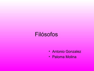 Filósofos

     • Antonio Gonzalez
     • Paloma Molina
 