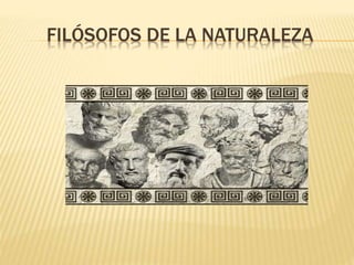 FILÓSOFOS DE LA NATURALEZA 
 