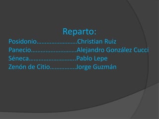 Reparto:
Posidonio…………………….Christian Ruiz
Panecio……………………….Alejandro González Cucci
Séneca………………………..Pablo Lepe
Zenón de Citio…………….Jorge Guzmán
 