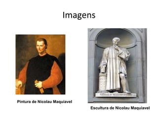 Imagens Pintura de Nicolau Maquiavel Escultura de Nicolau Maquiavel 