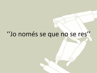 ‘‘Jo només se que no se res’’
 