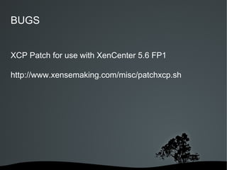 BUGS


XCP Patch for use with XenCenter 5.6 FP1

http://www.xensemaking.com/misc/patchxcp.sh




                     
 