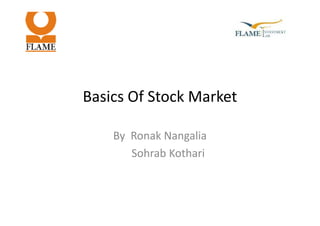 Basics Of Stock Market
By Ronak Nangalia
Sohrab Kothari
 