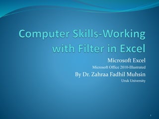 Microsoft Excel
Microsoft Office 2010-Illustrated
By Dr. Zahraa Fadhil Muhsin
Uruk University
1
 