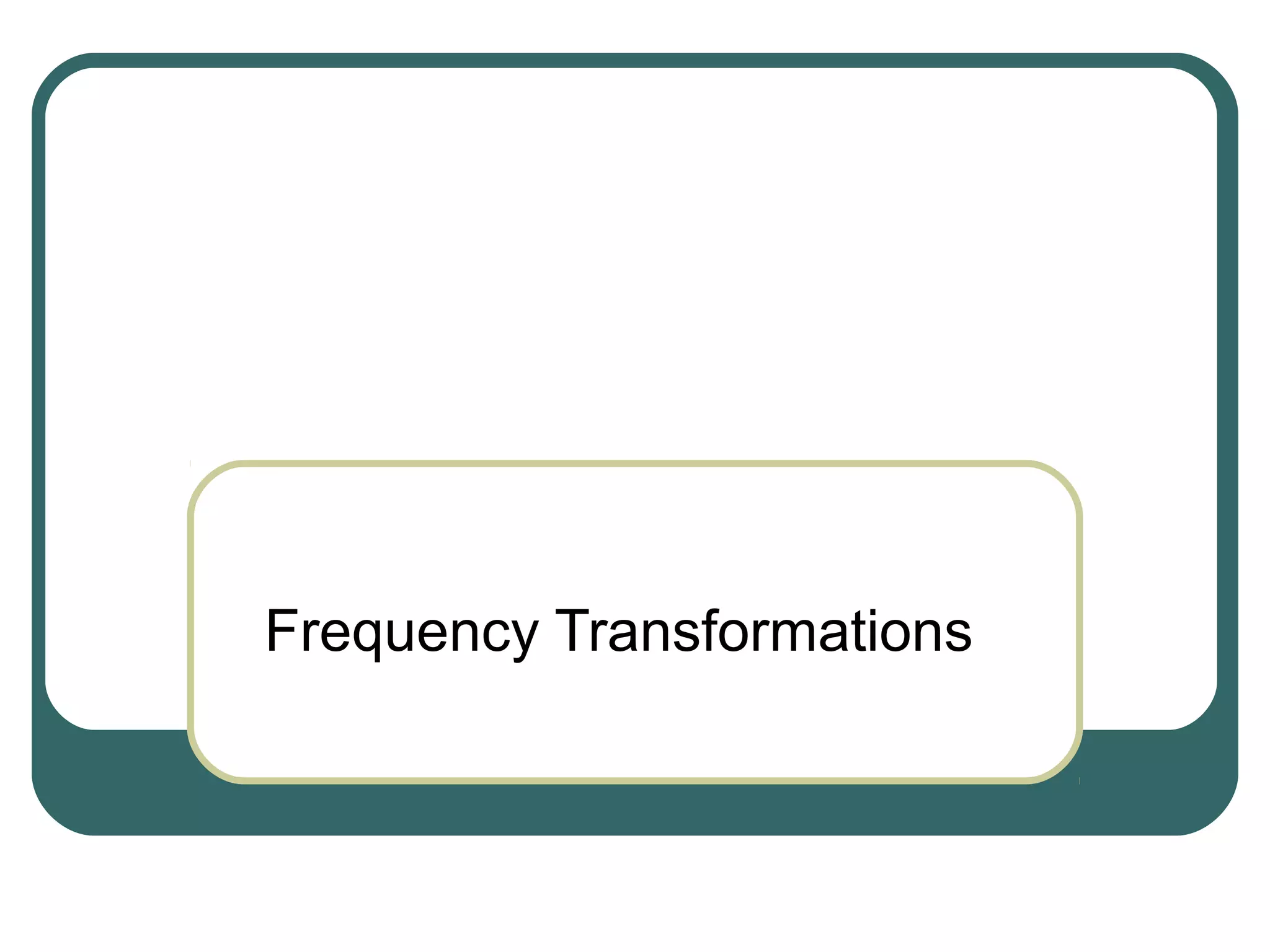 Frequency Transformations
 