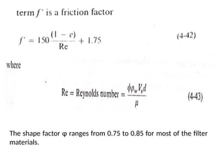 The shape factor φ ranges from 0.75 to 0.85 for most of the filter
materials.
 