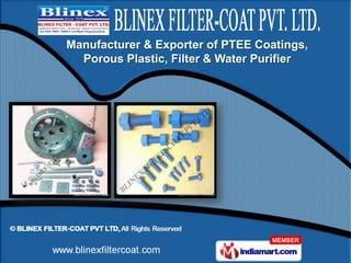 Manufacturer & Exporter of PTEE Coatings,
  Porous Plastic, Filter & Water Purifier
 