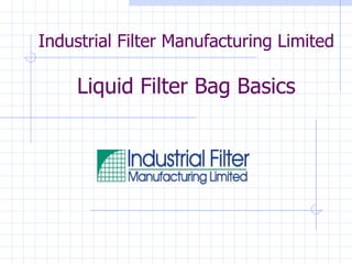 Industrial Filter Manufacturing Limited Liquid Filter Bag Basics 
