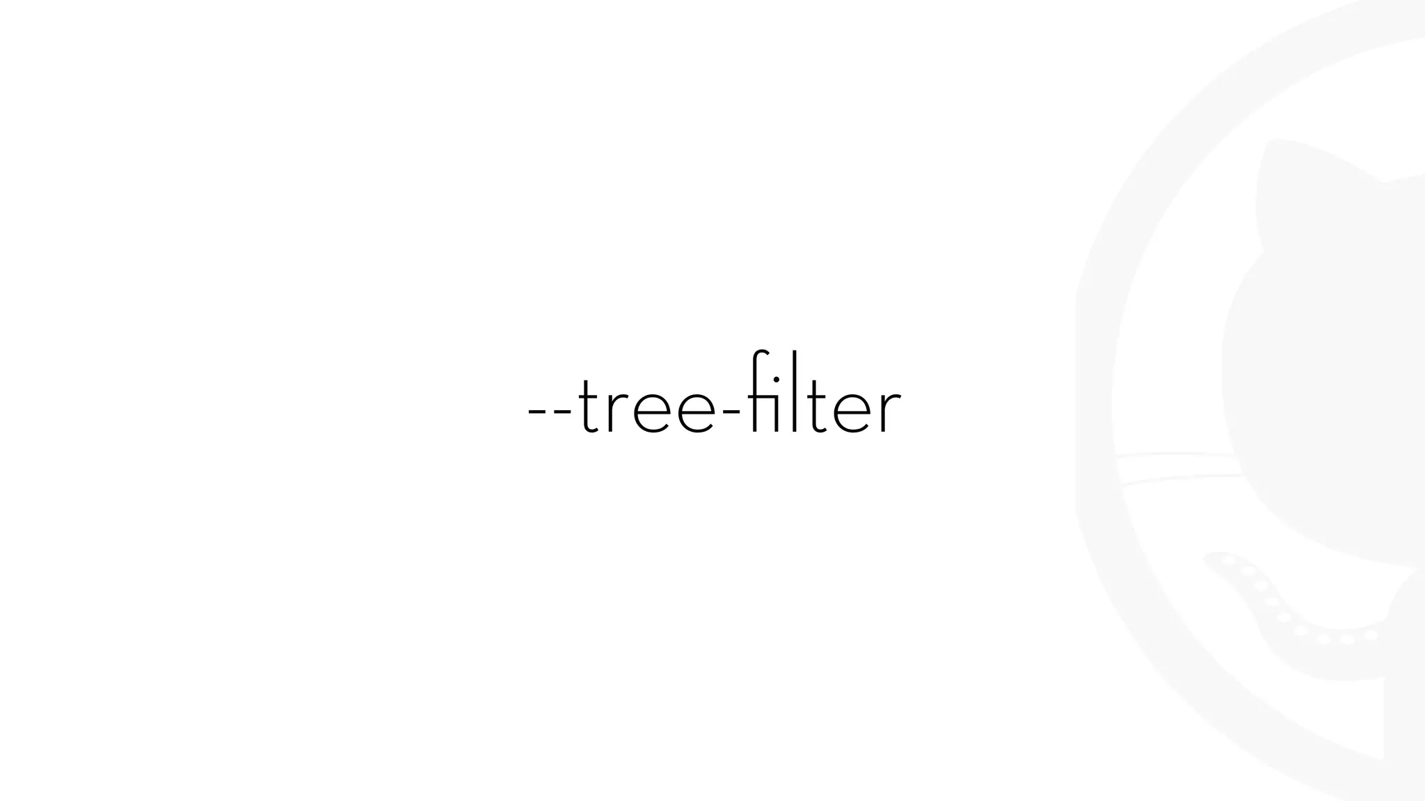 --tree-ﬁlter
 