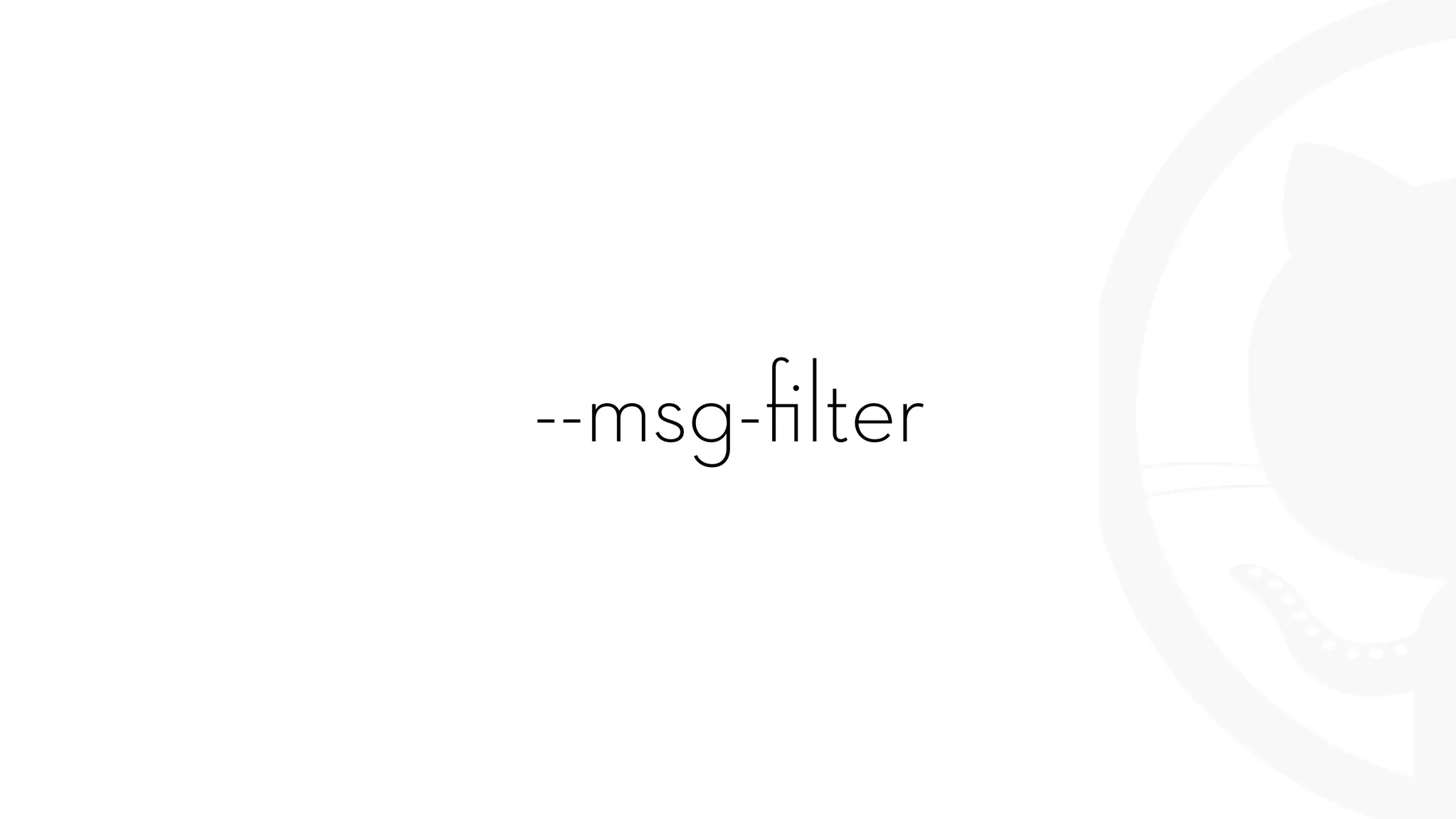 --msg-ﬁlter
 