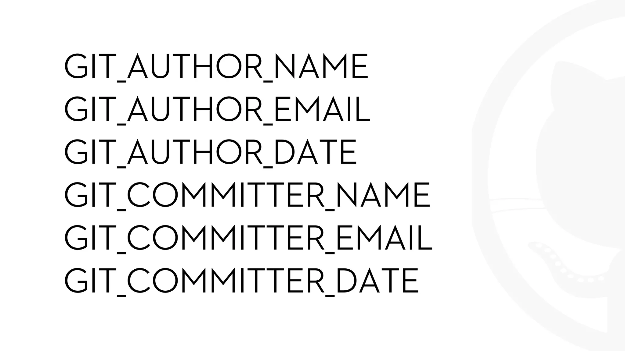 GIT_AUTHOR_NAME
GIT_AUTHOR_EMAIL
GIT_AUTHOR_DATE
GIT_COMMITTER_NAME
GIT_COMMITTER_EMAIL
GIT_COMMITTER_DATE
 