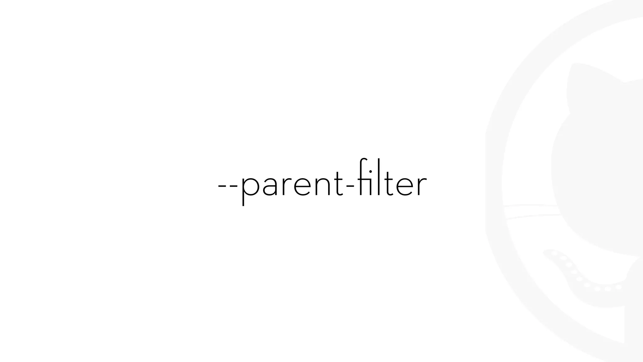 --parent-ﬁlter
 