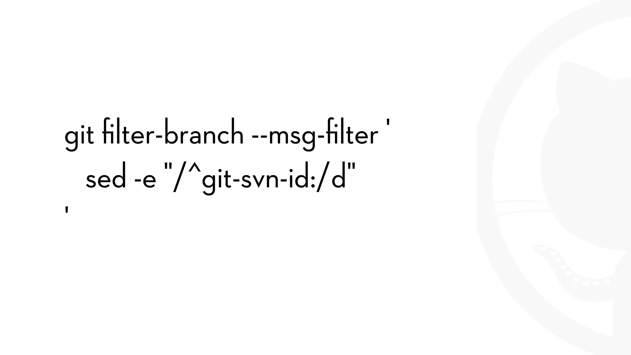 git ﬁlter-branch --msg-ﬁlter '
sed -e "/^git-svn-id:/d"
'
 