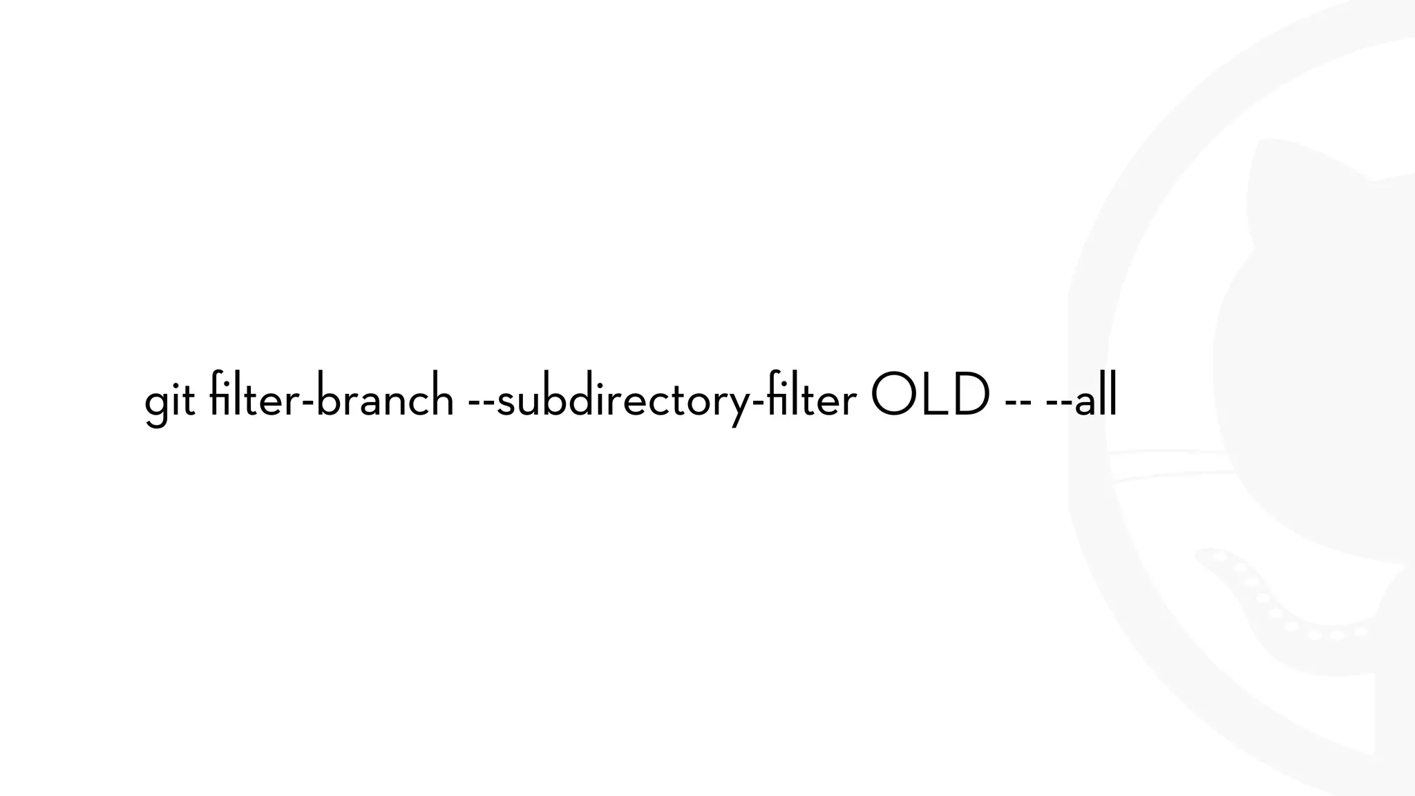 git ﬁlter-branch --subdirectory-ﬁlter OLD -- --all
 