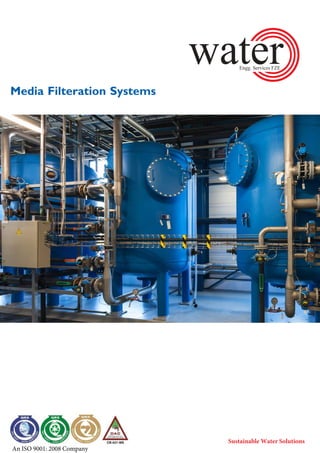 Media Filteration Systems
An ISO 9001: 2008 Company
 