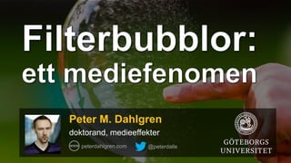 Peter M. Dahlgren
doktorand, medieeffekter
peterdahlgren.com @peterdalle
 