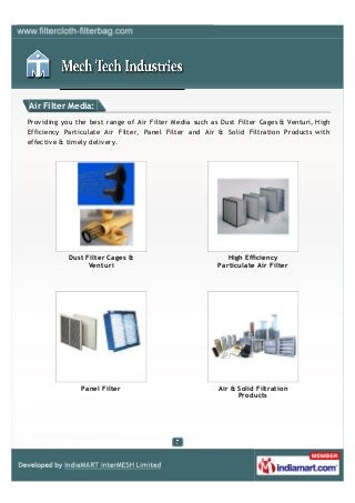 Air Filter Media:
Providing you the best range of Air Filter Media such as Dust Filter Cages & Venturi, High
Efficiency Pa...