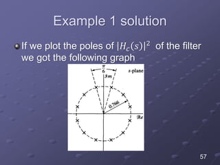 Example 1 solution
If we plot the poles of 𝐻𝑐 𝑠 2
of the filter
we got the following graph
57
 