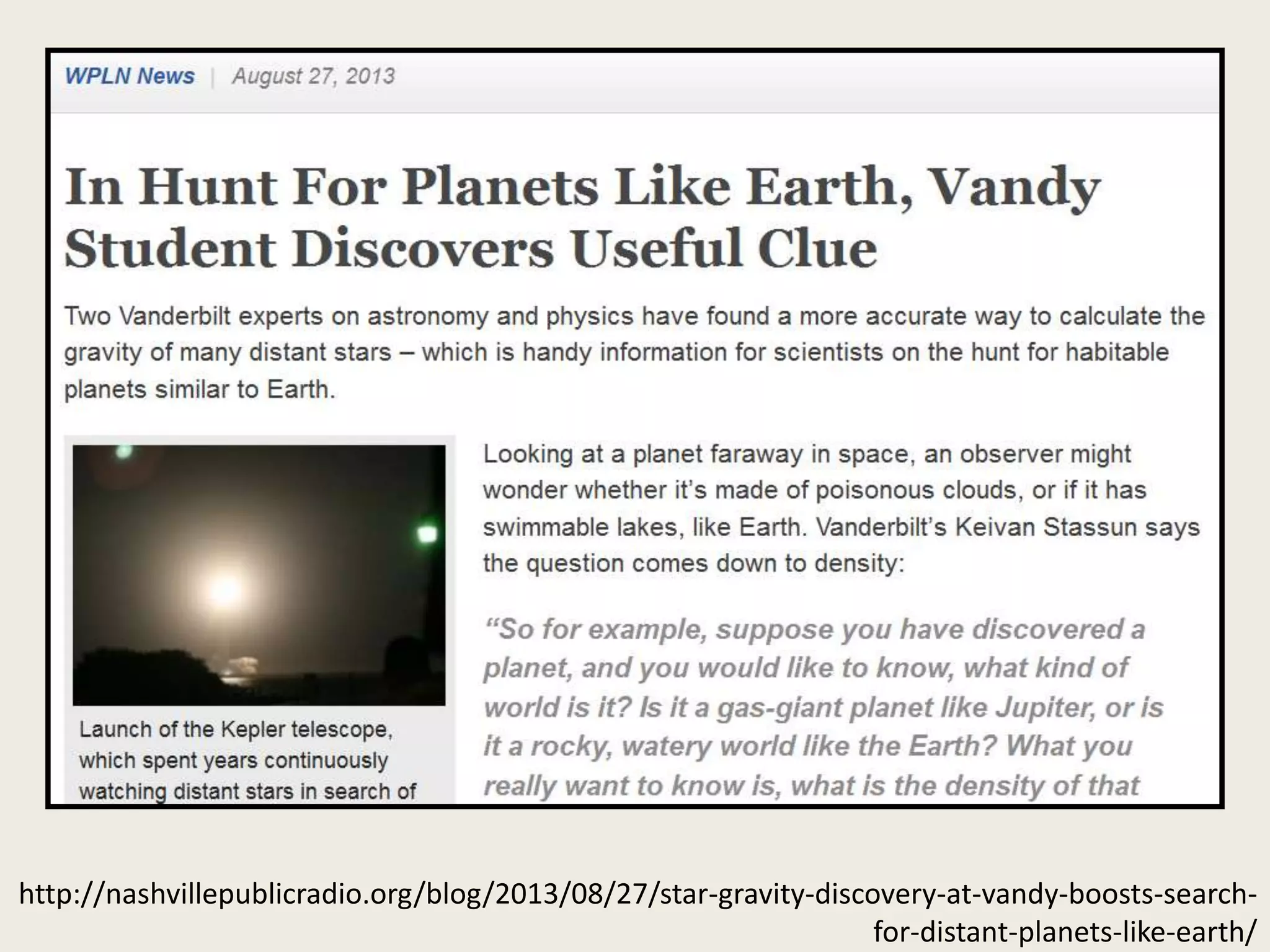 http://nashvillepublicradio.org/blog/2013/08/27/star-gravity-discovery-at-vandy-boosts-search-
for-distant-planets-like-earth/
 