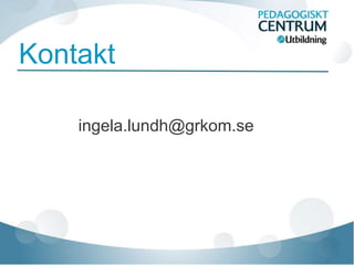 Kontakt

    ingela.lundh@grkom.se
 