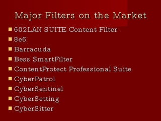 Major Filters on the Market 602LAN SUITE Content Filter 8e6 Barracuda Bess SmartFilter ContentProtect Professional Suite CyberPatrol CyberSentinel CyberSetting CyberSitter 