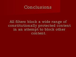Conclusions All filters block a wide range of constitutionally protected content in an attempt to block other content.  