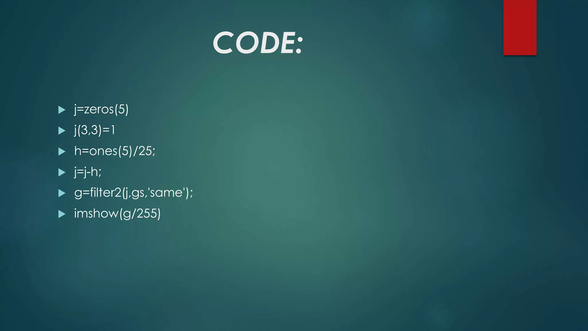 CODE:
 j=zeros(5)
 j(3,3)=1
 h=ones(5)/25;
 j=j-h;
 g=filter2(j,gs,'same');
 imshow(g/255)
 