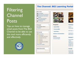 Filtering
Channel
Posts
Tips on how to manage
email posts from The BGI
Channel to be able to use
this tool more efﬁciently
and effectively
 