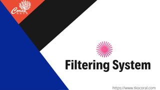 Filtering System
https://www.tkocoral.com
 