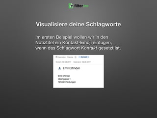 Visualisiere deine Schlagworte
Im ersten Beispiel wollen wir in den
Notiztitel ein Kontakt-Emoji einfügen,
wenn das Schlagwort Kontakt gesetzt ist.
filterize
 