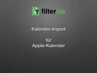 Kalender-Import  
 
für  
Apple-Kalender
filterize
 
