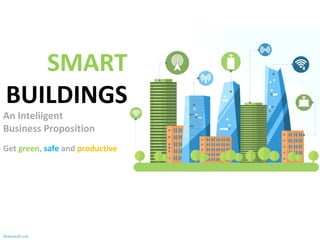 Honeywell.com
SMART
BUILDINGS
An Inteliigent
Business Proposition
Get green, safe and productive
 
