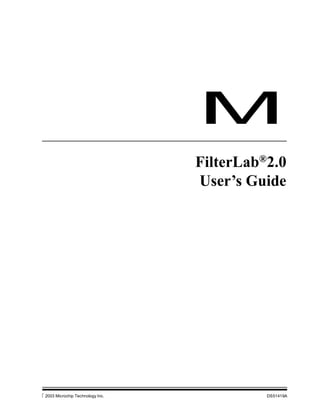 2003 Microchip Technology Inc. DS51419A
M
FilterLab®
2.0
User’s Guide
 