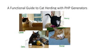 A Functional Guide to Cat Herding with PHP Generators
 