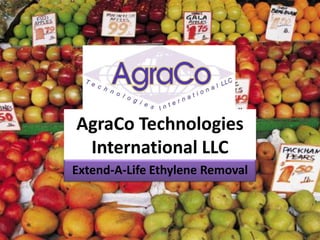 AgraCo Technologies
 International LLC
Extend-A-Life Ethylene Removal
 
