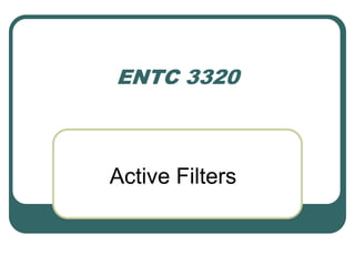 ENTC 3320
Active Filters
 