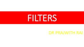 FILTERS
DR PRAJWITH RAI
 