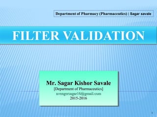 1
Mr. Sagar Kishor SavaleMr. Sagar Kishor Savale
[Department of Pharmaceutics][Department of Pharmaceutics]
avengersagar16@gmail.comavengersagar16@gmail.com
2015-20162015-2016
Mr. Sagar Kishor SavaleMr. Sagar Kishor Savale
[Department of Pharmaceutics][Department of Pharmaceutics]
avengersagar16@gmail.comavengersagar16@gmail.com
2015-20162015-2016
 