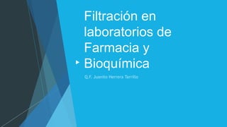 Filtración en
laboratorios de
Farmacia y
Bioquímica
 
