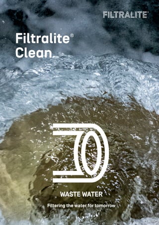 Filtralite Clean
1
Filtering the water for tomorrow
WASTE WATER
Filtralite®
Clean
 