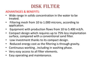 Disk filter
Operational Sequence
• The operation sequence of a Disc Filter is, except for
  washing, similar to a Drum Fil...