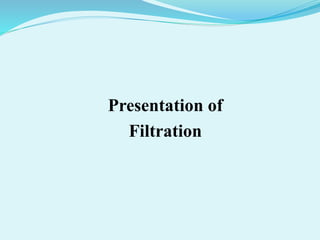 Presentation of
Filtration
 