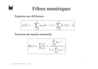 O.Venard - ESIEE/SIGTEL - 2005 7
Filtres numériques
Équations aux différences
Fonctions de transfert rationnelle
 