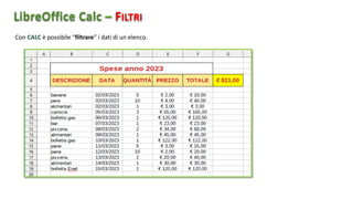 Con CALC è possibile “filtrare” i dati di un elenco.
LibreOffice Calc FILTRI
 