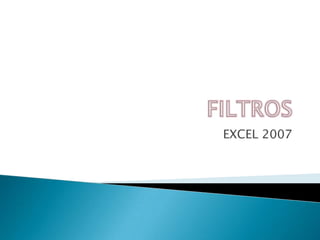 FILTROS EXCEL 2007 