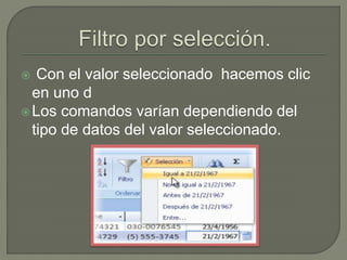  Con el valor seleccionado hacemos clic
en uno d
Los comandos varían dependiendo del
tipo de datos del valor seleccionado.
 