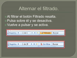 Al filtrar el botón Filtrado resalta.
Pulsa sobre él y se desactiva.
Vuelve a pulsar y se activa.
 
