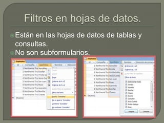 Están en las hojas de datos de tablas y
consultas.
No son subformularios,
 
