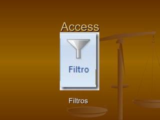 AccessAccess
FiltrosFiltros
 